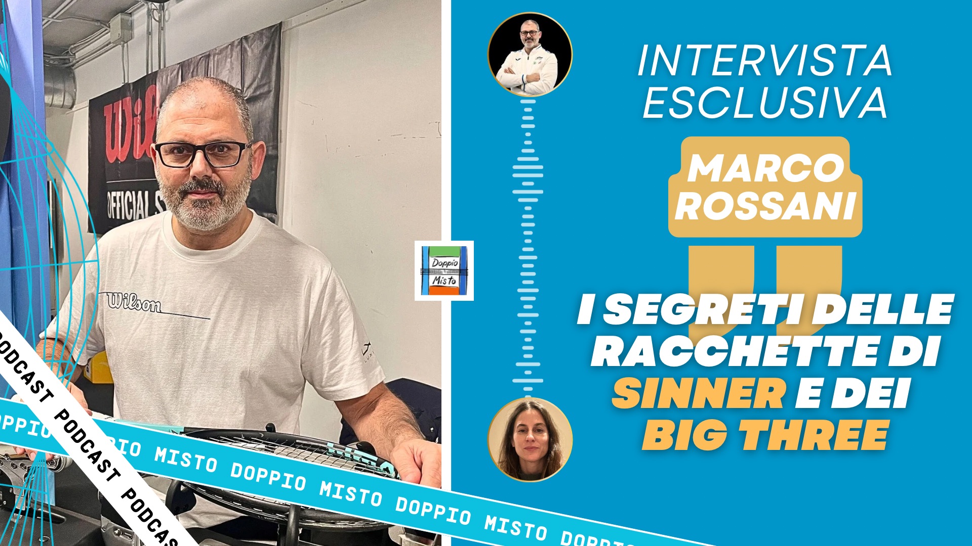 Doppio Misto Podcast - ESCLUSIVA - I segreti delle racchette di Sinner, Djokovic, Nadal e Federer con Marco Rossani
